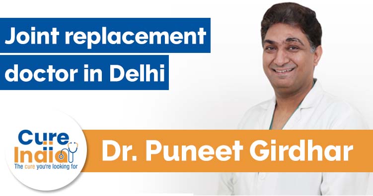 Dr Puneet Girdhar - Joint replacement doctor in Delhi